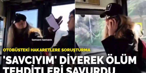 Otobüsteki hakaretlere soruşturma: ‘Savcıyım’ diyerek ölüm tehditleri savurdu