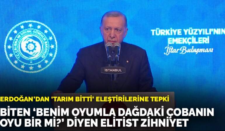 Erdoğan’dan ‘Tarım bitti’ eleştirilerine tepki: Biten ’Benim oyumla dağdaki çobanın oyu bir mi?’ diyen elitist zihniyet