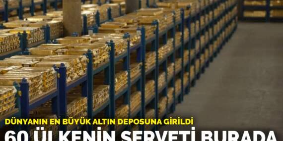 Dünyanın en büyük altın deposuna girildi: 60 ülkenin serveti burada