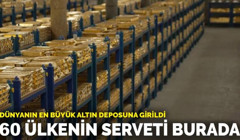Dünyanın en büyük altın deposuna girildi: 60 ülkenin serveti burada