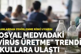 Uzmanlardan zehirlenme riski uyarısı: Sosyal medyadaki “virüs üretme” trendi okullara ulaştı