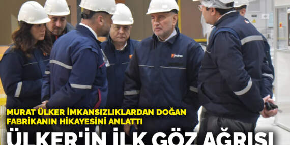 Murat Ülker imkansızlıklardan doğan fabrikanın hikayesini anlattı: Ülker’in ilk göz ağrısı