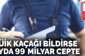 TÜİK kaçağı bildirse  ayda 99 milyar cepte