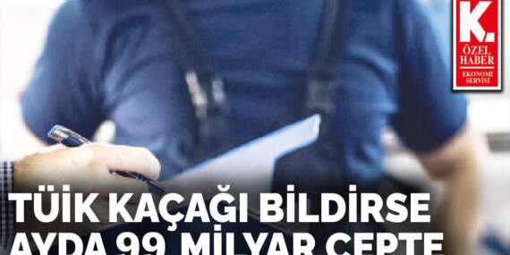 TÜİK kaçağı bildirse  ayda 99 milyar cepte