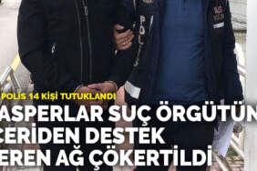 Casperlar suç örgütüne içeriden destek veren ağ çökertildi: 7’si polis 14 kişi tutuklandı