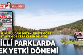 Genel Kurul’daki düzenlemeye göre denetleyen de ceza kesen de aynı: Milli parklarda  tek yetki dönemi