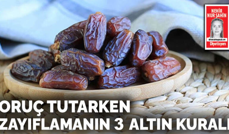 Oruç tutarken zayıflamanın 3 altın kuralı