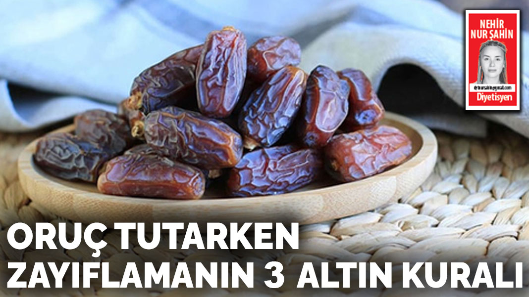 Oruç tutarken zayıflamanın 3 altın kuralı