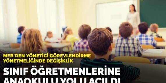 MEB’den yönetici görevlendirme yönetmeliğinde değişiklik: Sınıf öğretmenlerine anaokulu yolu açıldı