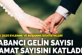 TÜİK 2025 Evlenme ve Boşanma İstatistikleri… Yabancı gelin sayısı damat sayısını katladı