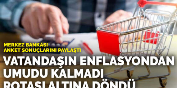 Merkez Bankası anket sonuçlarını paylaştı: Vatandaşın enflasyondan umudu kalmadı rotası altına döndü