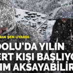Prof. Dr. Orhan Şen uyardı: Anadolu’da yılın en sert kışı başlıyor, ulaşım aksayabilir