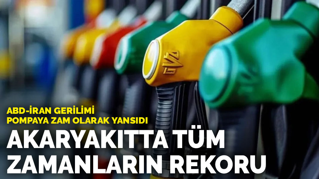 Akaryakıtta tüm zamanların rekoru: ABD-İran gerilimi pompaya zam olarak yansıdı