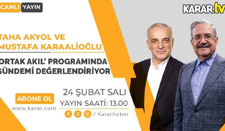 Taha Akyol ve Karaalioğlu Ortak Akıl’da gündemi değerlendiriyor
