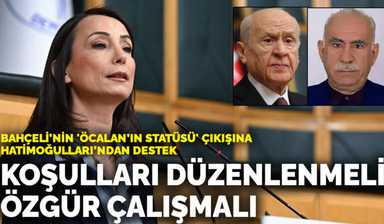 Bahçeli’nin ‘Öcalan’ın statüsü’ çıkışına Hatimoğulları’ndan destek: Koşulları düzenlenmeli, özgür çalışma imkanı sağlanmalı