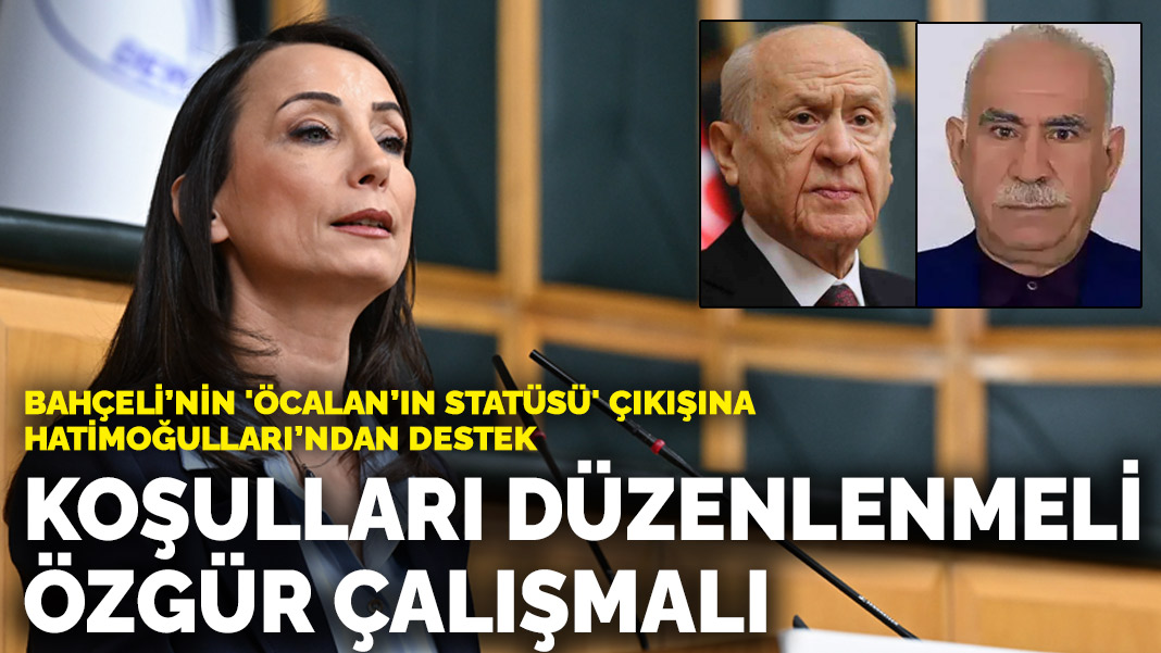 Bahçeli’nin ‘Öcalan’ın statüsü’ çıkışına Hatimoğulları’ndan destek: Koşulları düzenlenmeli, özgür çalışma imkanı sağlanmalı