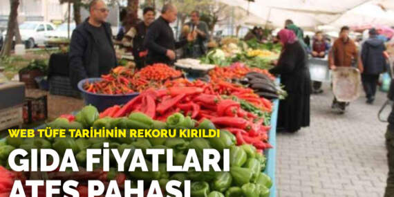 Web TÜFE tarihinin rekoru kırıldı: Gıda fiyatları ateş pahası