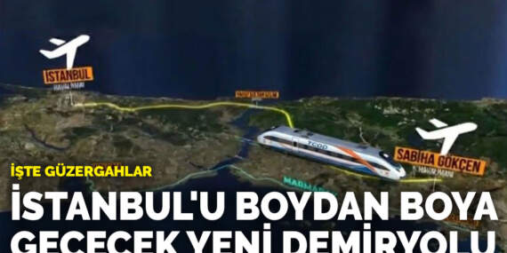 İstanbul’u boydan boya geçecek yeni demiryolu: İşte güzergahlar
