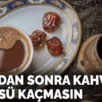 İftardan sonra kahvenin ölçüsü kaçmasın