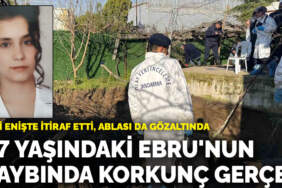 17 yaşındaki Ebru’nun 17 yıllık kaybında korkunç gerçek: Eski enişte itiraf etti, ablası da gözaltında