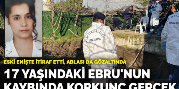 17 yaşındaki Ebru’nun 17 yıllık kaybında korkunç gerçek: Eski enişte itiraf etti, ablası da gözaltında