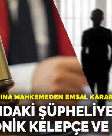 Akran zorbalığına mahkemeden emsal karar: 15 yaşındaki şüpheliye elektronik kelepçe ve ev hapsi