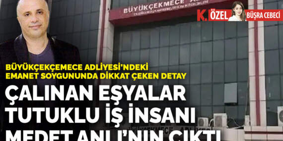 Büyükçekçemece Adliyesi’ndeki emanet soygununda dikkat çeken detay: Çalınan eşyalar tutuklu iş insanı Medet Anlı’nın çıktı