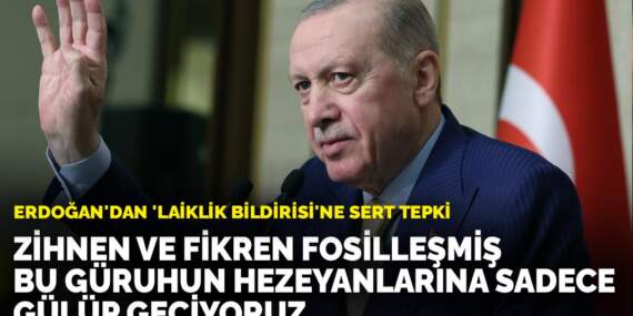 Erdoğan’dan ‘laiklik bildirisi’ne sert tepki: Zihnen ve fikren fosilleşmiş bu güruhun hezeyanlarına sadece gülüp geçiyoruz