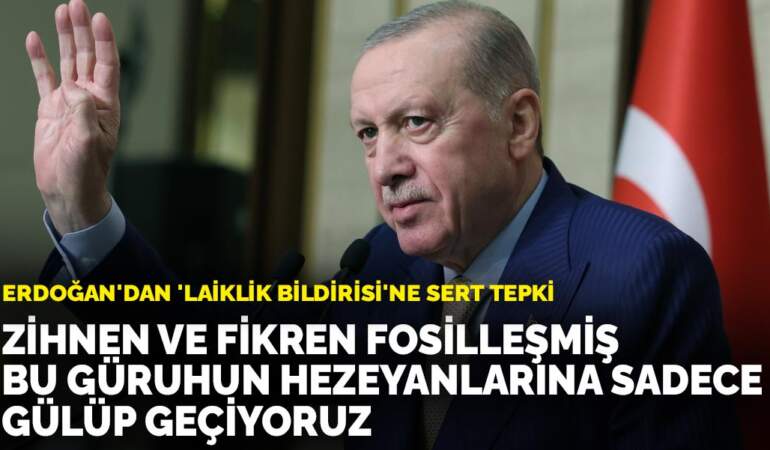 Erdoğan’dan ‘laiklik bildirisi’ne sert tepki: Zihnen ve fikren fosilleşmiş bu güruhun hezeyanlarına sadece gülüp geçiyoruz