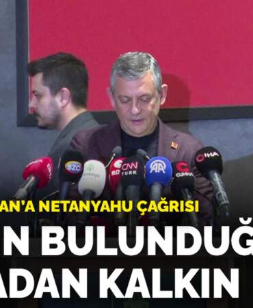 Özel’den Erdoğan’a Netanyahu çağrısı: İsrail’in bulunduğu o masadan kalkın