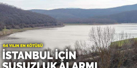 64 yılın en kötüsü: İstanbul için susuzluk alarmı