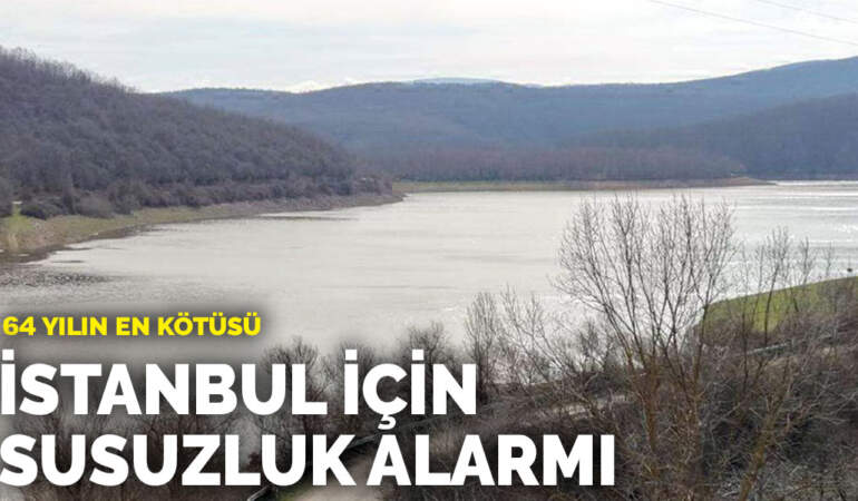 64 yılın en kötüsü: İstanbul için susuzluk alarmı