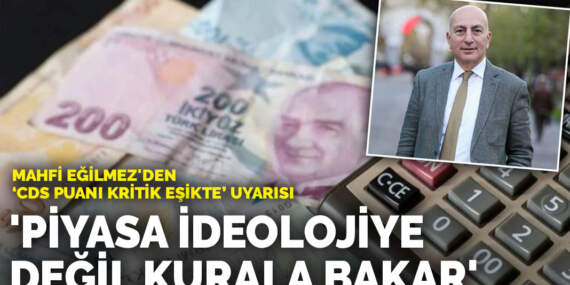 Mahfi Eğilmez’den ‘CDS puanı kritik eşikte’ uyarısı: Piyasa ideolojiye değil kurala bakar