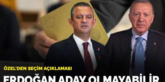 Özel’den seçim açıklaması: Erdoğan aday olmayabilir
