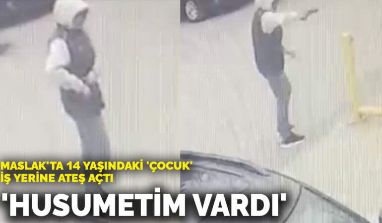 Maslak’ta 14 yaşındaki ‘çocuk’ iş yerine ateş açtı: ‘Husumetim vardı’