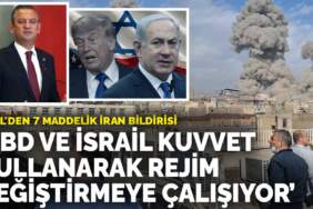 Özel’den 7 maddelik İran bildirisi: ABD ve İsrail kuvvet kullanarak rejim değiştirmeye çalışıyor