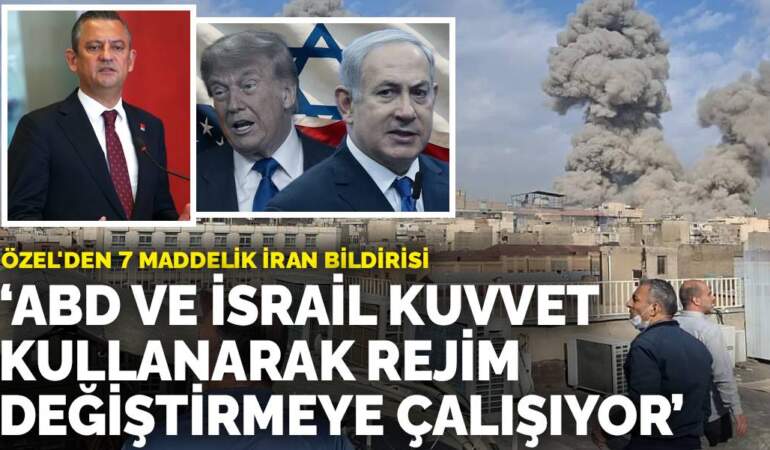 Özel’den 7 maddelik İran bildirisi: ABD ve İsrail kuvvet kullanarak rejim değiştirmeye çalışıyor