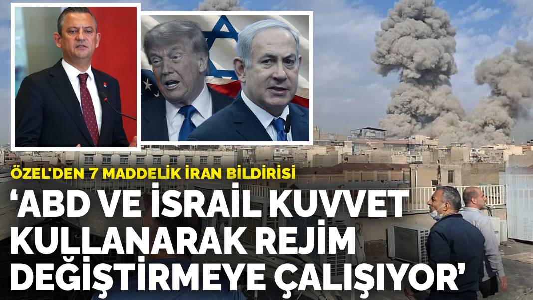 Özel’den 7 maddelik İran bildirisi: ABD ve İsrail kuvvet kullanarak rejim değiştirmeye çalışıyor