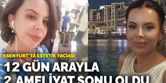 Esenyurt’ta estetik faciası! 12 gün arayla 2 ameliyat sonu oldu