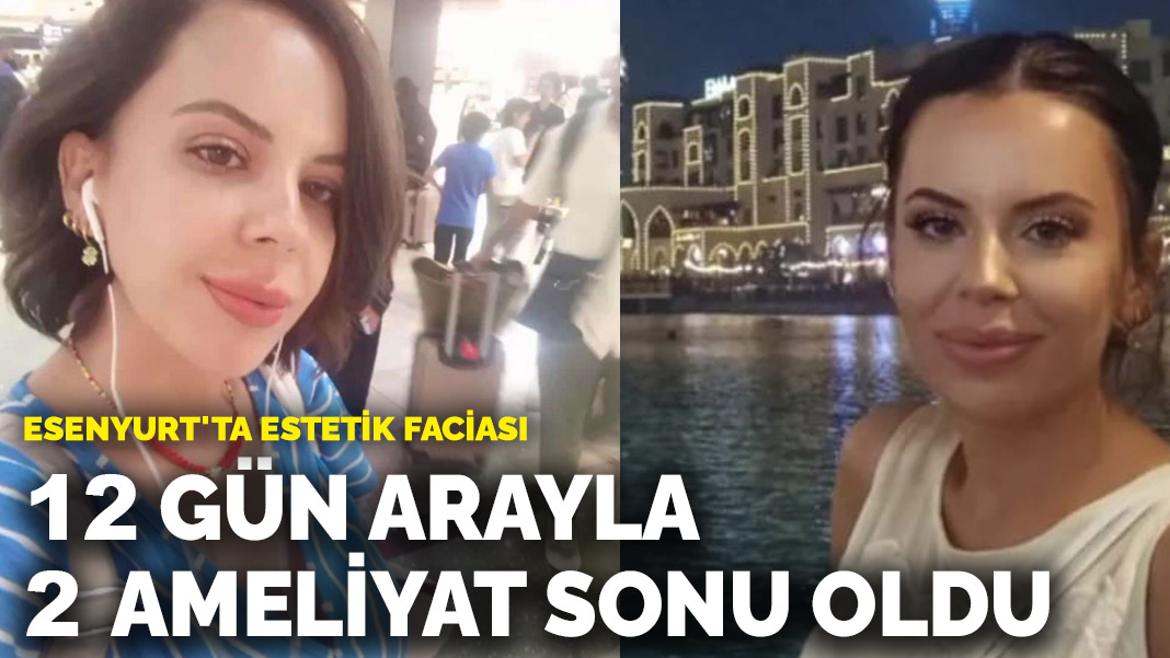 Esenyurt’ta estetik faciası! 12 gün arayla 2 ameliyat sonu oldu