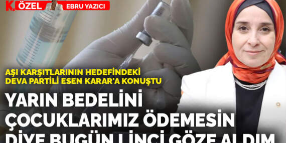 Aşı karşıtlarının hedefindeki DEVA Partili Esen: Yarın bedelini çocuklarımız ödemesin diye bugün linci göze aldım