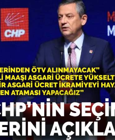 Özel CHP’nin seçim vaadlerini açıkladı: Zaruri ev aletlerinden ÖTV alınmayacak