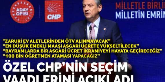 Özel CHP’nin seçim vaadlerini açıkladı: Zaruri ev aletlerinden ÖTV alınmayacak
