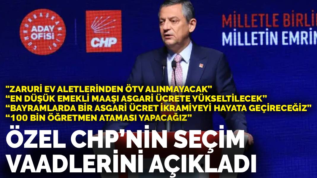 Özel CHP’nin seçim vaadlerini açıkladı: Zaruri ev aletlerinden ÖTV alınmayacak