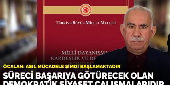 Öcalan: Asıl mücadele şimdi başlamaktadır: Süreci başarıya götürecek olan demokratik siyaset çalışmalarıdır