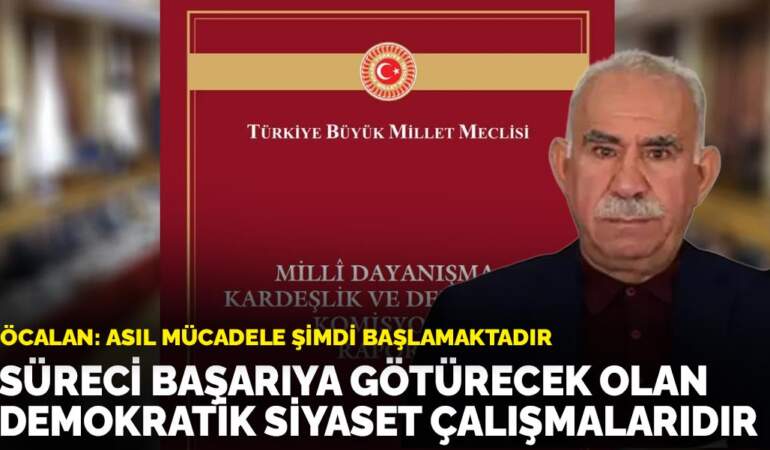 Öcalan: Asıl mücadele şimdi başlamaktadır: Süreci başarıya götürecek olan demokratik siyaset çalışmalarıdır