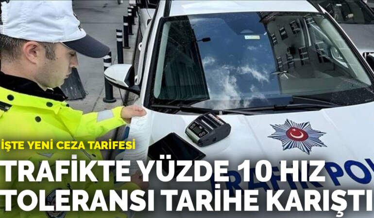 Trafikte yüzde 10 hız toleransı tarihe karıştı: İşte yeni ceza tarifesi