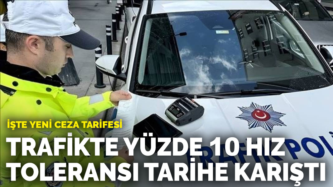 Trafikte yüzde 10 hız toleransı tarihe karıştı: İşte yeni ceza tarifesi