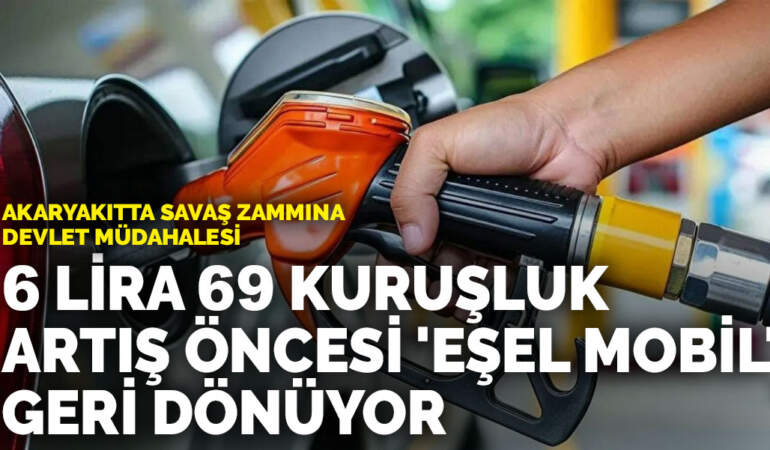 Akaryakıtta savaş zammına devlet müdahalesi: 6 lira 69 kuruşluk artış öncesi ‘eşel mobil’ geri dönüyor
