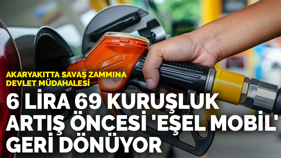 Akaryakıtta savaş zammına devlet müdahalesi: 6 lira 69 kuruşluk artış öncesi ‘eşel mobil’ geri dönüyor